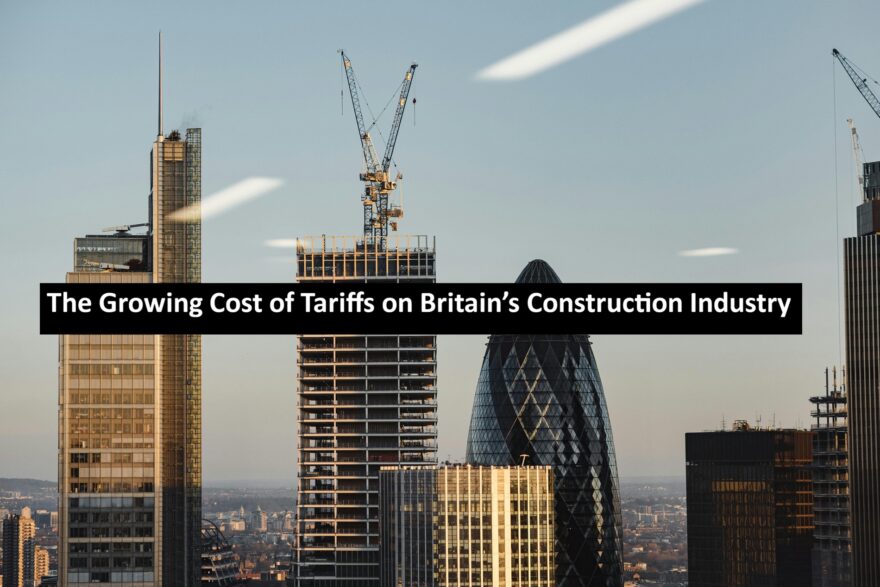 The Growing Cost of Tariffs on Britain’s Construction Industry The Growing Cost of Tariffs on Britain’s Construction Industry