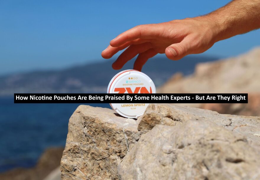 How Nicotine Pouches Are Being Praised By Some Health Experts – But Are They Right? How Nicotine Pouches Are Being Praised By Some Health Experts - But Are They Right