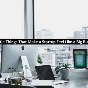 The Little Things That Make a Startup Feel Like a Big Business